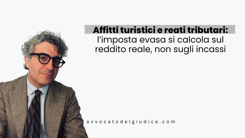 Affitti turistici e reati tributari: l’imposta evasa si calcola sul reddito reale, non sugli incassi