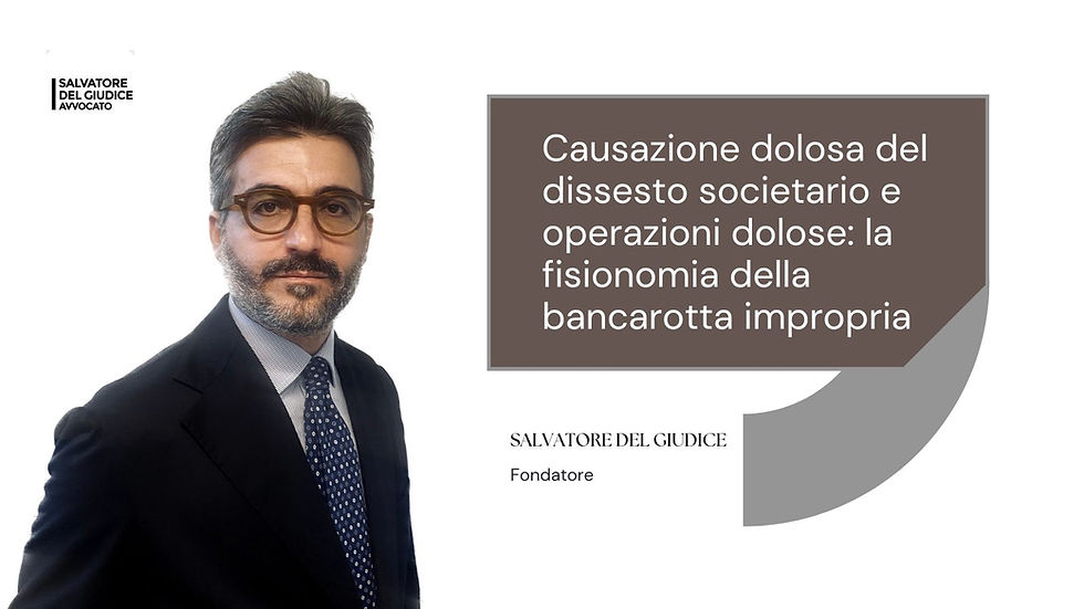 Causazione dolosa del dissesto societario e operazioni dolose: la fisionomia della bancarotta impropria