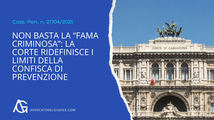 Non basta la “fama criminosa”: la Corte ridefinisce i limiti della confisca di prevenzione (Cass. Pen. n. 27704/2025)