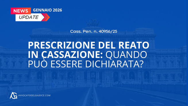 Prescrizione del reato in Cassazione: quando può essere dichiarata? (Cass. Pen. n. 40956/25)