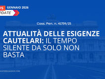 Attualità delle esigenze cautelari: il tempo silente da solo non basta (Cass. Pen. n. 41759/25)
