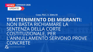 Trattenimento dei migranti: non basta richiamare la sentenza della Corte costituzionale, per l'annullamento servono prove concrete (Cass. Pen. n. 1064/25)