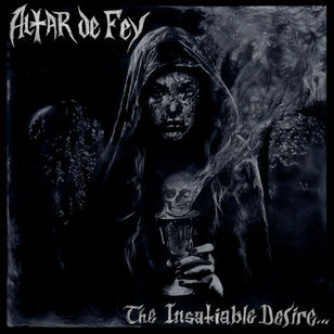 ALTAR DE FEY - The Insatiable Desire​.​.​. For More