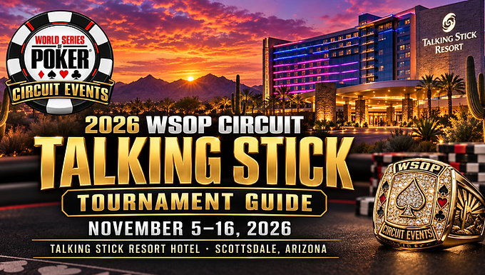 2026 WSOP Circuit Talking Stick Tournament Guide graphic featuring the Talking Stick Resort Hotel in Scottsdale, Arizona, with WSOP Circuit branding, poker chips, a championship ring, and November 5–16, 2026 event dates.
