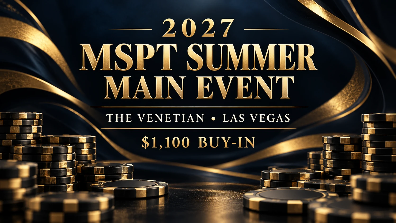 Black and gold poker chip stacks with flowing gold ribbons, identifying the 2027 MSPT Summer Main Event at The Venetian Las Vegas and its $1,100 buy-in.