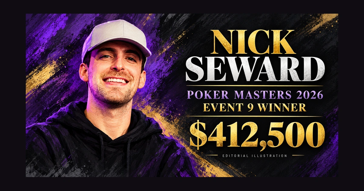 Editorial illustration of Nick Seward in a gray cap and black hoodie beside Poker Masters 2026, Event 9 Winner and $412,500 lettering.