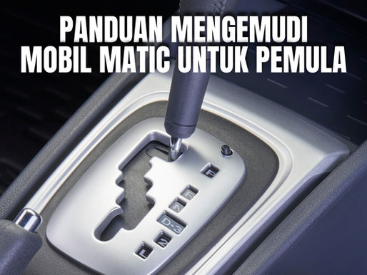 Panduan Mengemudi Mobil Matic untuk Pemula