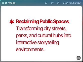 Reclaiming Public Spaces Transforming city streets, parks, and cultural hubs into interactive storytelling environments.