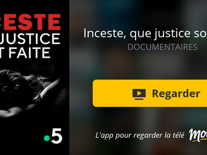 Un très beau documentaire auquel j'ai participé "Inceste que justice soit faite" : sur France 5