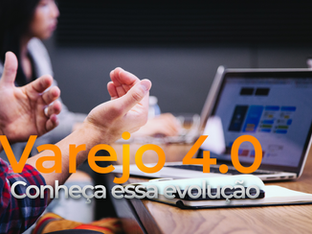 Varejo 4.0: O que é, principais desafios e como aplicá-lo ao seu negócio?