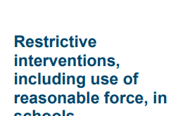 Restrictive interventions, including use of reasonable force, in schools: Key points and possible actions for schools.