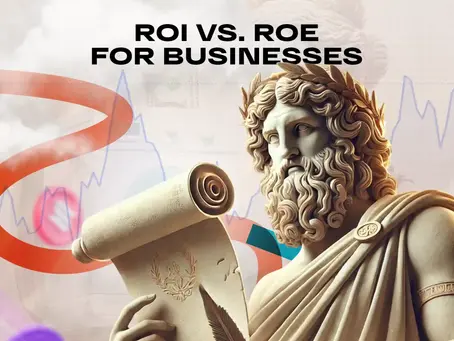 ROI vs. ROE for Businesses