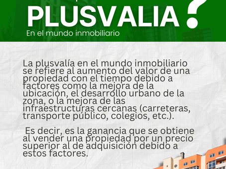 ¿Qué es la Plusvalía Inmobiliaria y Cómo Aprovecharla para Invertir en tu Futuro?