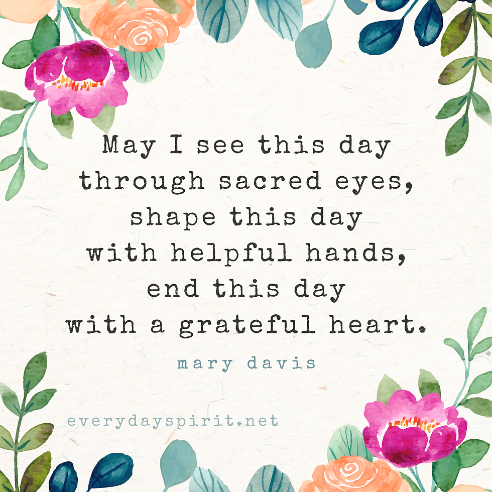 May I end this day with a grateful heart.