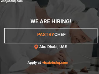 AN EXPERIENCED PASTRY CHEF IS NEEDED ABU DHABI, RELOCATE TO THE UAE WITH WORK VISA SPONSORSHIP