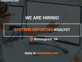 SYSTEMS REPORTING ANALYST, RELOCATE TO THE UK WITH WORK VISA SPONSORSHIP