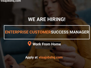 ENTERPRISE CUSTOMER SUCCESS MANAGER HIGHLY NEEDED FOR A FULLY REMOTE ROLE, APPLY NOW