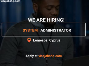 A SYSTEM ADMINISTRATOR IS NEEDED IN CYPRUS, RELOCATE WITH YOUR FAMILY WITH VISA SPONSORSHIP
