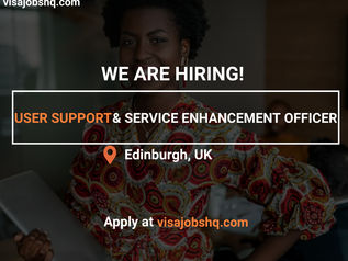 USER SUPPORT & SERVICE ENHANCEMENT OFFICER | RELOCATE TO THE UK WITH WORK VISA SPONSORSHIP
