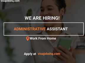 ADMINISTRATIVE ASSISTANT URGENTLY NEEDED, FULLY REMOTE AND WORK FROM HOME