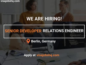 NOW HIRING A SENIOR DEVELOPER RELATIONS ENGINEER IN BERLIN, RELOCATE TO GERMANY WITH VISA SUPPORT