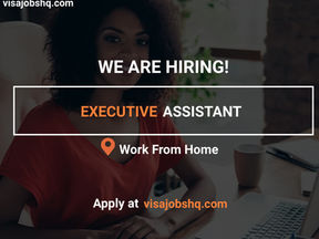 OUR CLIENT IS HIRING FOR AN EXECUTIVE ASSISTANT, WORK FROM HOME