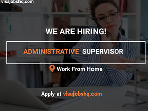 NOW HIRING AN ADMINISTRATIVE SUPERVISOR FOR A FULLY REMOTE AND WORK FROM HOME POSITION, APPLY NOW