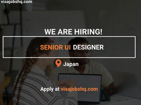 SENIOR UI DESIGNER URGENTLY NEEDED IN JAPAN, EMPLOYER IS OFFERING VISA SPONSORSHIP, APPLY NOW