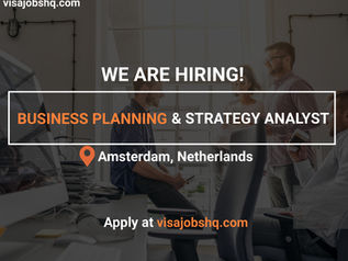 BUSINESS PLANNING & STRATEGY ANALYST | RELOCATE TO NETHERLANDS WITH WORK VISA SPONSORSHIP