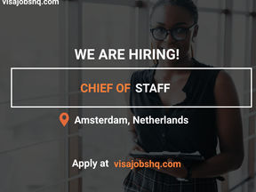 CHIEF OF STAFF IS URGENTLY NEEDED IN AMSTERDAM, RELOCATE TO NETHERLANDS WITH WORK VISA SPONSORSHIP