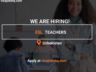 ESL POSITION NOW AVAILABLE IN UZBEKISTAN, WORK VISA SPONSORSHIP IS AVAILABLE, APPLY NOW