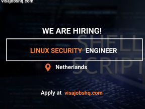 NOW HIRING A LINUX SECURITY ENGINEER, RELOCATE TO NETHERLANDS WITH WORK VISA SPONSORSHIP