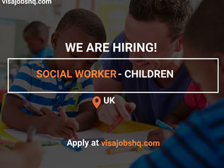 SOCIAL WORKER - CHILDREN, RELOCATE TO THE UK WITH WORK VISA SPONSORSHIP