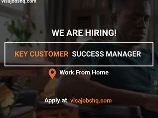 WE ARE HIRING A KEY CUSTOMER SUCCESS MANAGER, 100% REMOTE WORK FROM HOME ROLE, APPLY NOW
