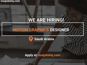 MOTION GRAPHICS DESIGNER, RELOCATE TO SAUDI ARABIA WITH VISA SPONSORSHIP
