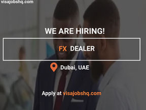 INTERNATIONAL JOB OPPORTUNITY FOR AN EXPERIENCED FX DEALER, RELOCATE TO DUBAI WITH VISA SPONSORSHIP