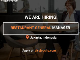 RESTAURANT GENERAL MANAGER IN JAKARTA | RELOCATE TO INDONESIA WITH WORK VISA SPONSORSHIP