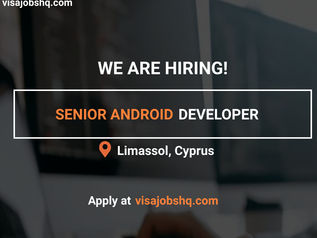 SENIOR ANDROID DEVELOPER IN LIMASSOL, RELOCATE TO CYPRUS WITH WORK VISA SPONSORSHIP