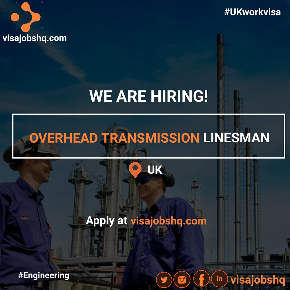 HIRING A TRAINED OVERHEAD TRANSMISSION LINESMAN IN THE UK, WORK VISA