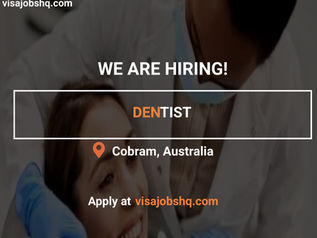 NOW HIRING A DENTIST IN COBRAM, RELOCATE TO AUSTRALIA WITH WORK VISA SPONSORSHIP
