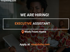 EXECUTIVE ASSISTANT URGENTLY NEEDED FOR A FULLY REMOTE ROLE, WORK FROM HOME OR ANYWHERE