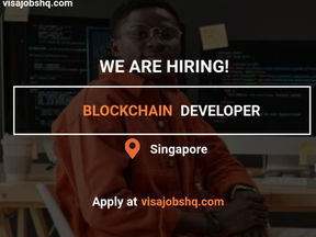 HIRING A QUALIFIED BLOCKCHAIN DEVELOPER IN SINGAPORE, RELOCATE WITH WORK VISA SPONSORSHIP, APPLY NOW