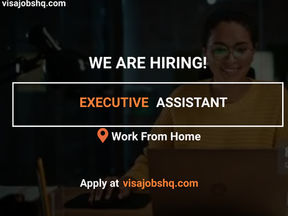 EXECUTIVE ASSISTANT, FULLY REMOTE & WORK FROM HOME