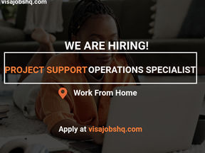 HIRING A PROJECT SUPPORT OPERATIONS SPECIALIST, THIS IS A FULLY REMOTE & WORK FROM HOME ROLE