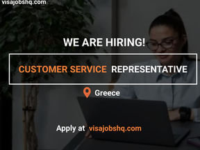 HIRING A CUSTOMER SERVICE REPRESENTATIVE IN GREECE, WORK VISA SPONSORSHIP IS AVAILABLE. APPLY NOW