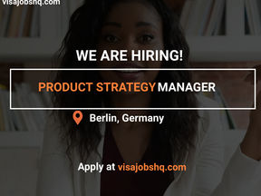 PRODUCT STRATEGY MANAGER IN BERLIN | RELOCATE TO GERMANY WITH WORK VISA SPONSORSHIP