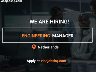 WE ARE HIRING AN ENGINEERING MANAGER, RELOCATE TO NETHERLANDS WITH WORK VISA SPONSORSHIP, APPLY NOW