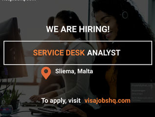 SERVICE DESK ANALYST, IN SLIEMA | RELOCATE TO MALTA WITH WORK VISA SPONSORSHIP