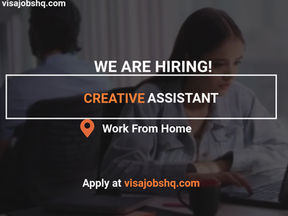 CREATIVE ASSISTANT URGENTLY NEEDED, FULLY REMOTE AND WORK FROM HOME POSITION, APPLY NOW