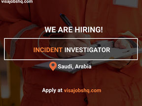 NEW OPENING FOR AN INCIDENT INVESTIGATOR, SPONSORSHIP TO SAUDI ARABIA IS AVAILABLE